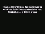 [Read book] Down and Dirty Ultimate Real Estate Investing Quick Start Guide: How to Quit Your