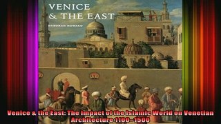 Download  Venice  the East The Impact of the Islamic World on Venetian Architecture 11001500 Full EBook Free