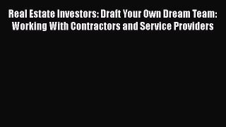 [Read book] Real Estate Investors: Draft Your Own Dream Team: Working With Contractors and