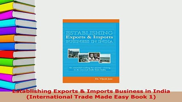 PDF Establishing Exports Imports Business in India International Trade Made Easy Book 1 Read Full Ebook