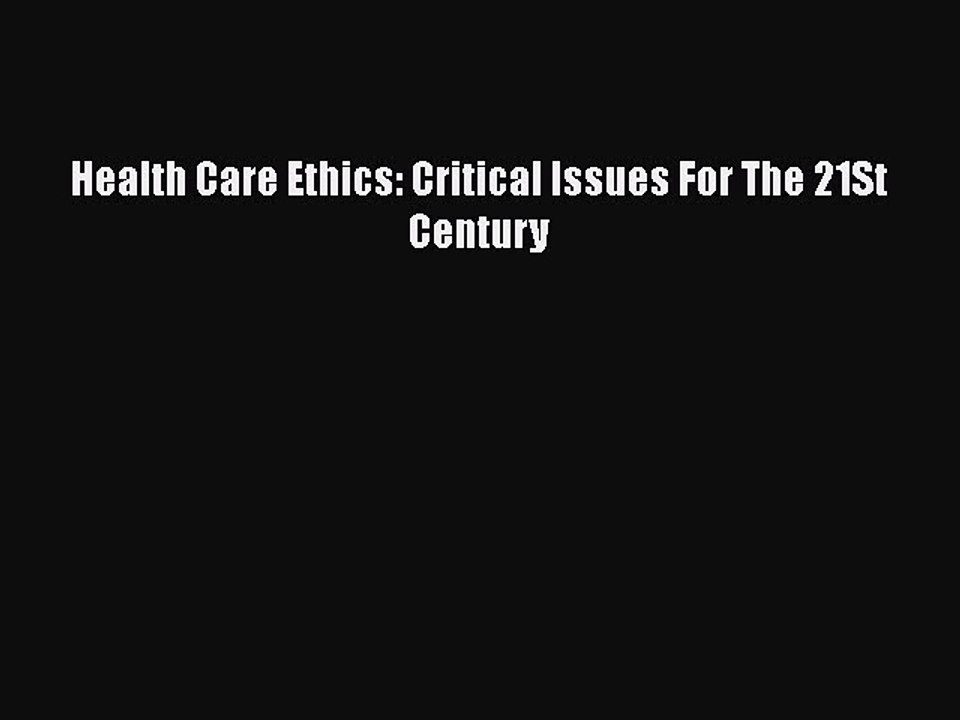 Download Health Care Ethics: Critical Issues For The 21St Century  EBook