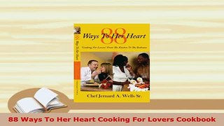 PDF  88 Ways To Her Heart Cooking For Lovers Cookbook Download Online