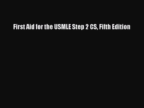 Download First Aid for the USMLE Step 2 CS Fifth Edition Free Books