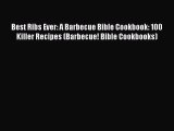 PDF Best Ribs Ever: A Barbecue Bible Cookbook: 100 Killer Recipes (Barbecue! Bible Cookbooks)