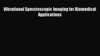 Read Vibrational Spectroscopic Imaging for Biomedical Applications Ebook Free