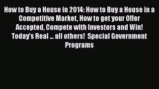 [Read book] How to Buy a House in 2014: How to Buy a House in a Competitive Market How to get