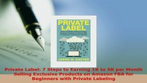 PDF  Private Label 7 Steps to Earning 1K to 5K per Month Selling Exclusive Products on Amazon Download Full Ebook