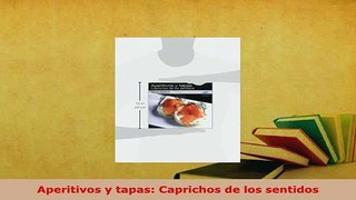 Download  Aperitivos y tapas Caprichos de los sentidos PDF Full Ebook