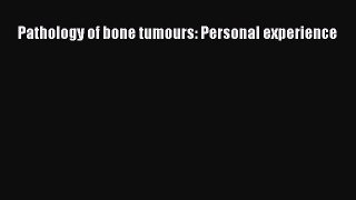 Read Pathology of bone tumours: Personal experience Ebook Free