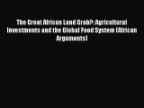 [Read book] The Great African Land Grab?: Agricultural Investments and the Global Food System