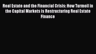 [Read book] Real Estate and the Financial Crisis: How Turmoil in the Capital Markets is Restructuring