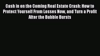 [Read book] Cash in on the Coming Real Estate Crash: How to Protect Yourself From Losses Now