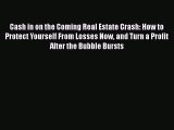 [Read book] Cash in on the Coming Real Estate Crash: How to Protect Yourself From Losses Now