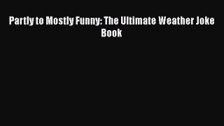 [PDF] Partly to Mostly Funny: The Ultimate Weather Joke Book [Download] Online