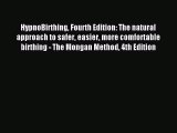 Read HypnoBirthing Fourth Edition: The natural approach to safer easier more comfortable birthing