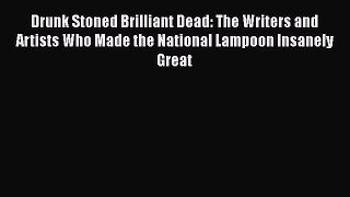 [PDF] Drunk Stoned Brilliant Dead: The Writers and Artists Who Made the National Lampoon Insanely