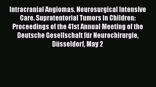 Read Intracranial Angiomas. Neurosurgical Intensive Care. Supratentorial Tumors in Children:
