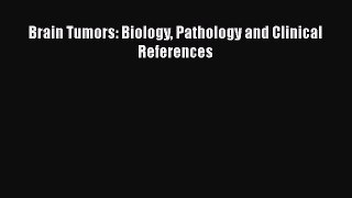 Read Brain Tumors: Biology Pathology and Clinical References Ebook Free