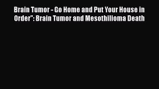 Read Brain Tumor - Go Home and Put Your House in Order'': Brain Tumor and Mesothilioma Death