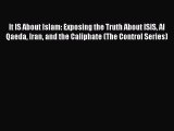 Read It IS About Islam: Exposing the Truth About ISIS Al Qaeda Iran and the Caliphate (The