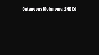 Read Cutaneous Melanoma 2ND Ed Ebook Free