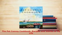 Download  The Pat Conroy Cookbook Recipes and Stories of My Life PDF Full Ebook