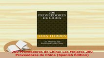 PDF  200 Proveedores de China Los Mejores 200 Proveedores de China Spanish Edition Read Online