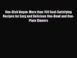 Read One-Dish Vegan: More than 150 Soul-Satisfying Recipes for Easy and Delicious One-Bowl