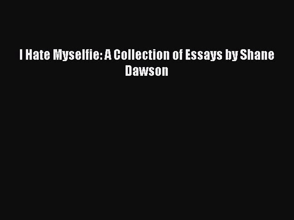 Download I Hate Myselfie: A Collection of Essays by Shane Dawson  Read Online