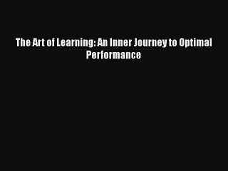 PDF The Art of Learning: An Inner Journey to Optimal Performance Free Books