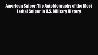 Download American Sniper: The Autobiography of the Most Lethal Sniper in U.S. Military History
