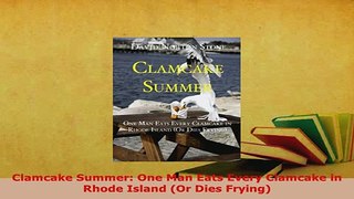 Download  Clamcake Summer One Man Eats Every Clamcake in Rhode Island Or Dies Frying Read Full Ebook