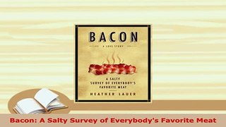 Download  Bacon A Salty Survey of Everybodys Favorite Meat Read Online