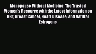Read Menopause Without Medicine: The Trusted Women's Resource with the Latest Information on