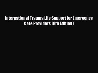 PDF International Trauma Life Support for Emergency Care Providers (8th Edition)  EBook