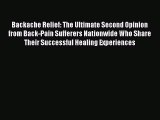 Read Backache Relief: The Ultimate Second Opinion from Back-Pain Sufferers Nationwide Who Share