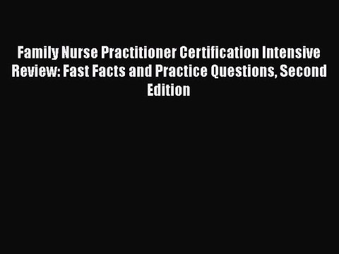 PDF Family Nurse Practitioner Certification Intensive Review: Fast Facts and Practice Questions