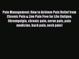 Read Pain Management: How to Achieve Pain Relief from Chronic Pain & Live Pain Free for Life