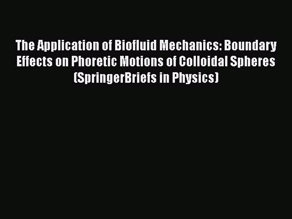 Download The Application of Biofluid Mechanics: Boundary Effects on Phoretic Motions of Colloidal