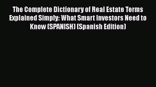 [Read book] The Complete Dictionary of Real Estate Terms Explained Simply: What Smart Investors