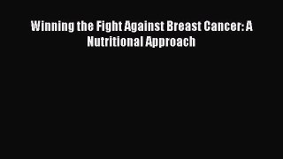 Read Winning the Fight Against Breast Cancer: A Nutritional Approach Ebook Free