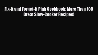 Read Fix-It and Forget-It Pink Cookbook: More Than 700 Great Slow-Cooker Recipes! Ebook Free