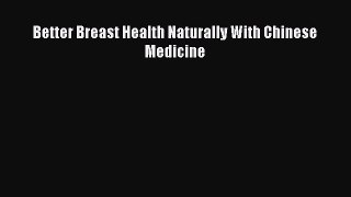 Read Better Breast Health Naturally With Chinese Medicine Ebook Free