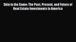 [Read book] Skin in the Game: The Past Present and Future of Real Estate Investments in America