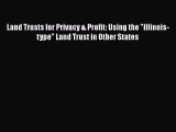 [Read book] Land Trusts for Privacy & Profit: Using the Illinois-type Land Trust in Other States