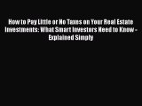 [Read book] How to Pay Little or No Taxes on Your Real Estate Investments: What Smart Investors