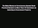 [Read book] The Make Money on Foreclosures Answer Book: Practical Answers to More Than 125