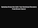 Read Spinning Straw Into Gold: Your Emotional Recovery From Breast Cancer Ebook Free