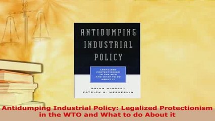 PDF  Antidumping Industrial Policy Legalized Protectionism in the WTO and What to do About it Read Full Ebook