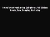 [Read Book] Storey's Guide to Raising Dairy Goats 4th Edition: Breeds Care Dairying Marketing